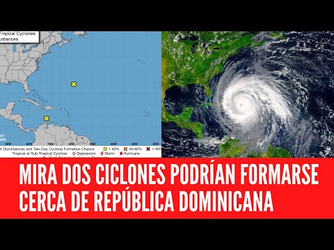¡Alerta! Dos ciclones podrían formarse cerca de República Dominicana