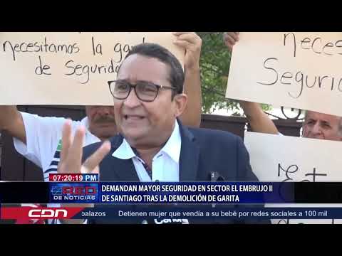Demandan mayor seguridad en sector El Embrujo II de Santiago tras la demolición de garita