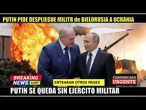 ULTIMA HORA! Putin SIN EJERCITO pide despligue de Tropas bielorusas en Ucrania