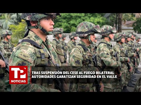 Tras suspensión del Cese al Fuego Bilateral autoridades garatizan seguridad en el Valle I21.03.2024I