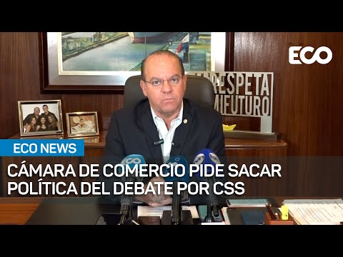 Cámara de Comercio pide sacar la política del debate por CSS | #EcoNews