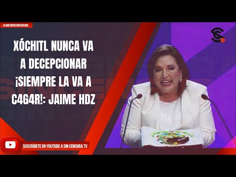 XÓCHITL NUNCA VA A DECEPCIONAR ¡SIEMPRE LA VA A C4G4R!: JAIME HDZ