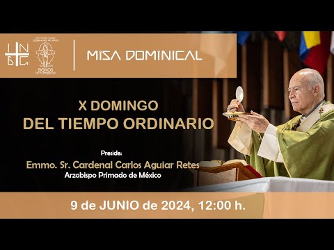 Misa Dominical del Emmo. Sr. Cardenal Carlos Aguiar Retes, X Domingo del Tiempo Ordinario