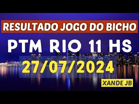 Resultado do jogo do bicho ao vivo PTM RIO 11HS dia 27/07/2024 - Sábado