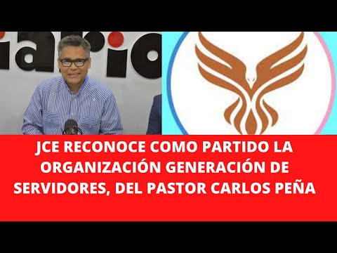 JCE RECONOCE COMO PARTIDO LA ORGANIZACIÓN GENERACIÓN DE SERVIDORES, DEL PASTOR CARLOS PEÑA