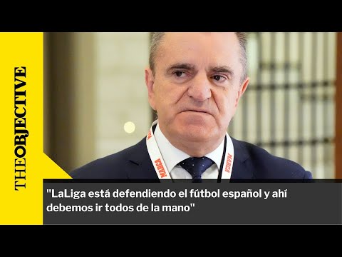 La Liga está defendiendo el fútbol español y ahí debemos ir todos de la mano