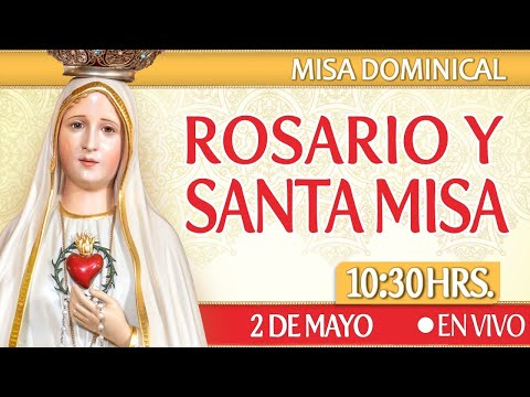 MISA DOMINICAL?Rosario y Santa Misa? HOY 2 de Mayo ?EN VIVO