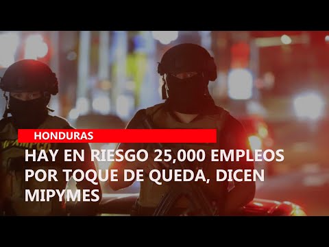 Hay en riesgo 25,000 empleos por toque de queda, dicen mipymes