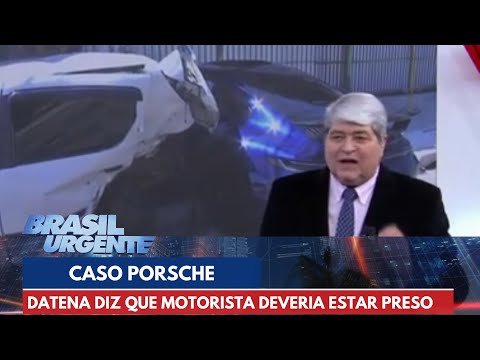 Caso Porsche: Datena diz que motorista deveria estar preso | Brasil Urgente