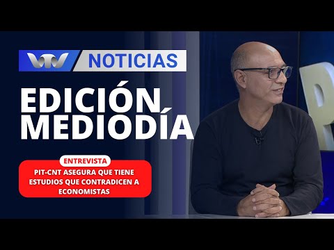 Edición Mediodía 01/03 | PIT-CNT asegura que tiene estudios que contradicen a economistas