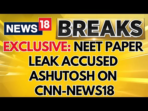 Paper Was Handed Out To Students, CNN-News18 Tracks NEET Paper Leak Accused Ashutosh