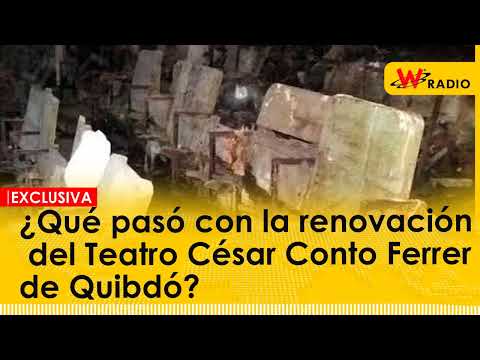 ¿Qué pasó con la renovación del Teatro César Conto Ferrer de Quibdó?