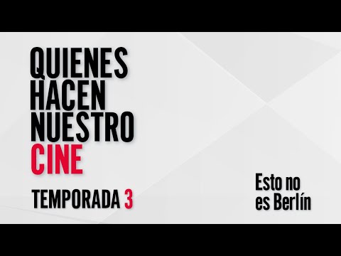 Quienes hacen nuestro cine T3 | Esto no es Berlín