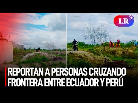 Reportan a PERSONAS CRUZANDO FRONTERA entre ECUADOR y Perú por puntos ILEGALES | #LR