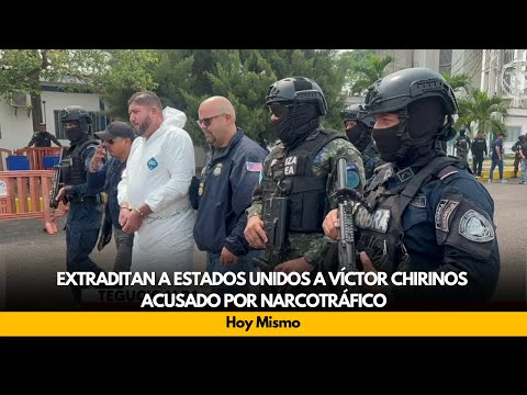 Extraditan a Estados Unidos a Víctor Chirinos acusado por narcotráfico