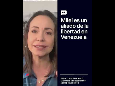 Milei es un aliado de la libertad en Venezuela, Corina Machado, la principal opositora de Maduro