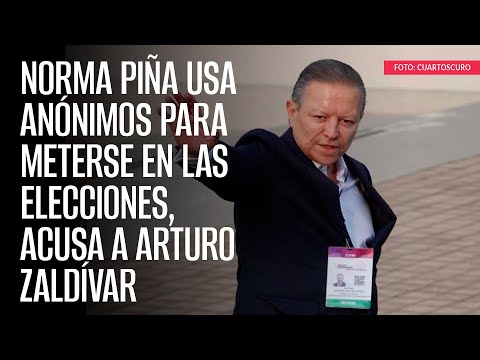 Norma Piña usa anónimos para meterse en las elecciones, acusa a Arturo Zaldívar