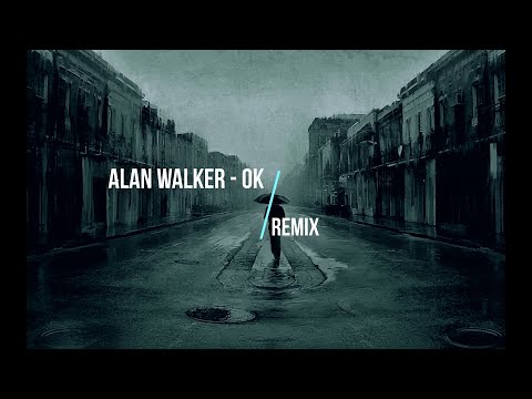 Alan Walker - OK [Remix]
