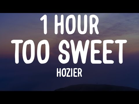 Hozier - Too Sweet (1 HOUR/Lyrics)
