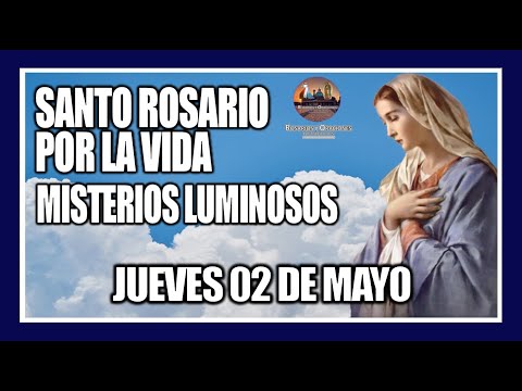 SANTO ROSARIO DE HOY: POR LA VIDA: MISTERIOS LUMINOSOS: PROVIDA -  JUEVES 02 DE MAYO DE 2024.
