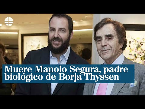 Muere Manolo Segura, padre biológico de Borja Thyssen