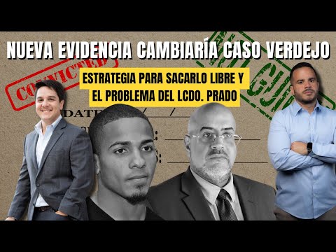 NUEVA EVIDENCIA CAMBIARÍA CASO VERDEJO - Estrategia para sacarlo libre y el problema del Lcdo. Prado