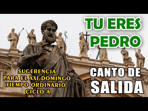 TU ERES PEDRO | Autor Alejandro Mejía Pereda | Sugerencia CANTO DE SALIDA XXI DOMINGO T. ORDINARIO