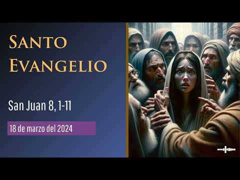 Evangelio del 18 de marzo del 2024 según San Juan 8, 1-11