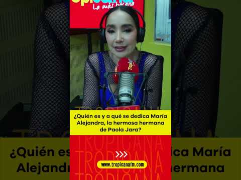 Paola Jara : ¿Quién es y a qué se dedica Maria Alejandra, su hermana?
