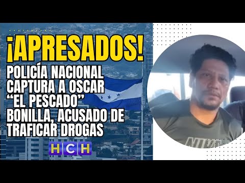 Policía Nacional captura a Oscar “El Pescado” Bonilla, acusado de traficar drogas
