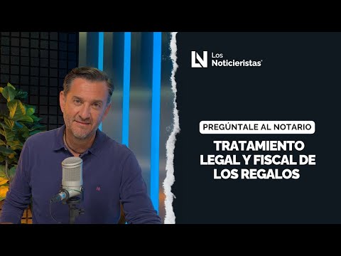 Pregúntalte al Notario | Tratamiento legal y fiscal de los regalos