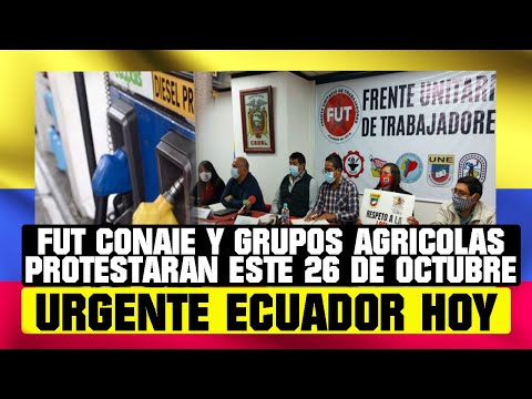 FUT, CONAIE Y GRUPOS AGRICOLAS PROTESTARAN ESTE 26 DE OCTUBRE NOTICIAS DE ECUADOR HOY 26 OCTUBRE