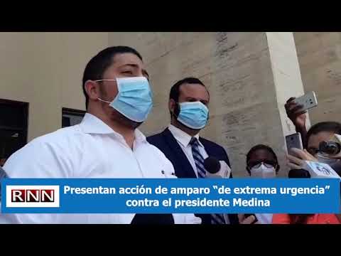 Presentan acción de amparo “de extrema urgencia” contra el presidente Medina