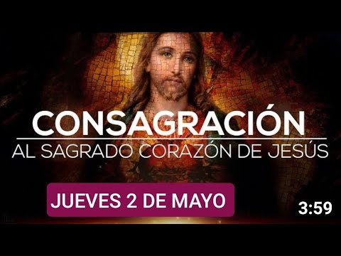 ? CONSAGRACIÓN DEL DÍA AL SAGRADO CORAZÓN DE JESÚS.  JUEVES 2 DE MAYO 2024 ?