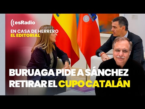 Editorial Luis Herrero: Buruaga pide a Sánchez retirar el cupo catalán