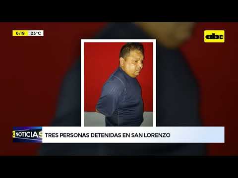 Tres personas detenidas en San Lorenzo