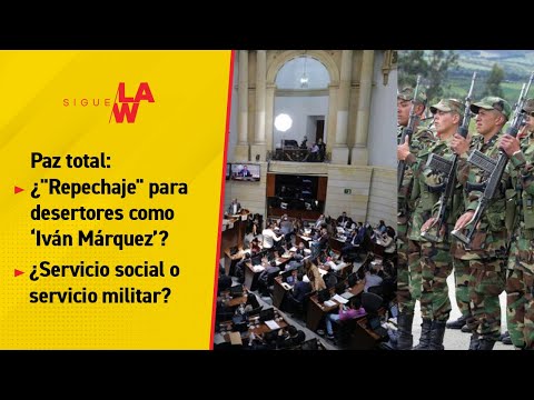 Paz total: ¿Repechaje para desertores como ‘Iván Márquez’? ¿Servicio social o servicio militar?