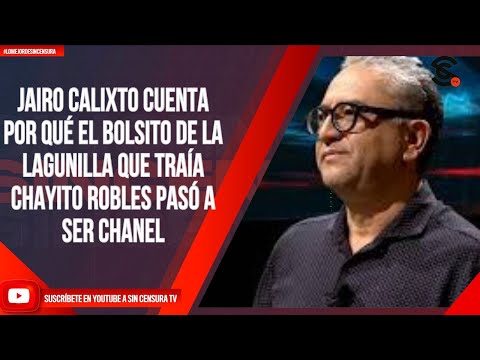 JAIRO CALIXTO CUENTA POR QUÉ EL BOLSITO DE LA LAGUNILLA QUE TRAÍA CHAYITO ROBLES PASÓ A SER CHANEL