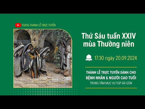 🔴Thánh lễ trực tuyến: THỨ SÁU TUẦN XXIV MÙA THƯỜNG NIÊN | 17:30 NGÀY 20-9-2024 | TRUNG TÂM MỤC VỤ TGPSG