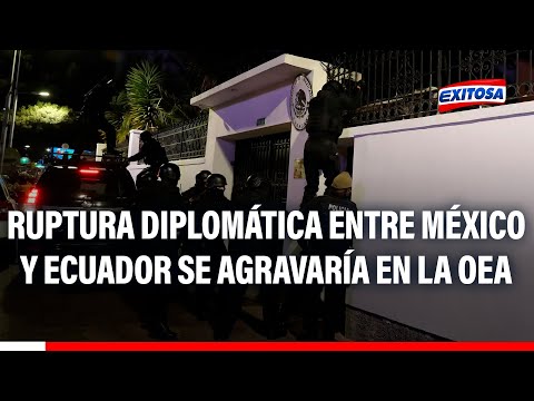 México denunciaría ante la OEA la invasión policial de su embajada en Quito por parte de Ecuador