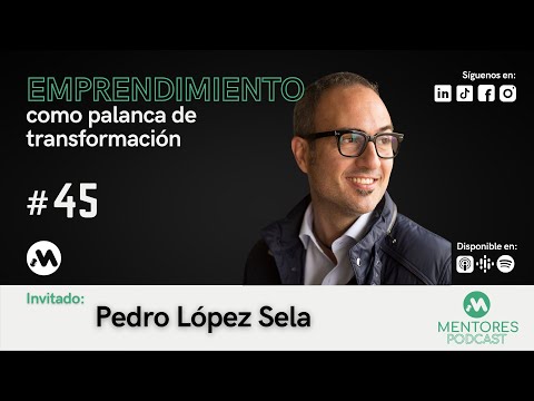 Mentores con Mike Reyes episodio 45 Pedro López Emprendimiento como palanca de transformación