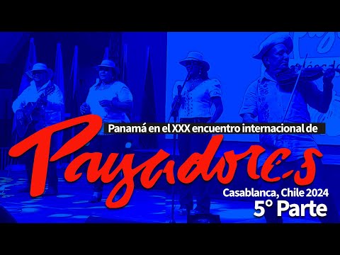 PANAMA EN ENCUENTRO INTERNACIONAL DE PAYADORES – CHILE 2024 / (QUINTA PARTE) 5/5