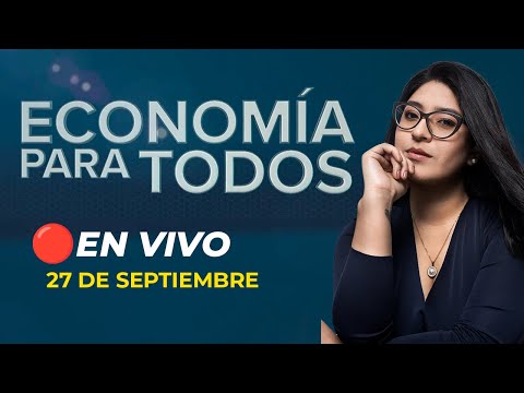 #ENVIVO ECONOMÍA PARA TODOS 27/09/2024 #ECONOMIAXTODOS