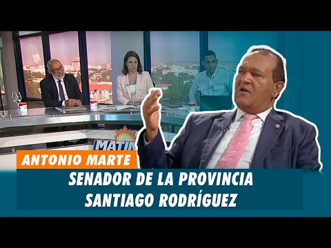Antonio Marte, Senador de la provincia Santiago Rodríguez | Matinal