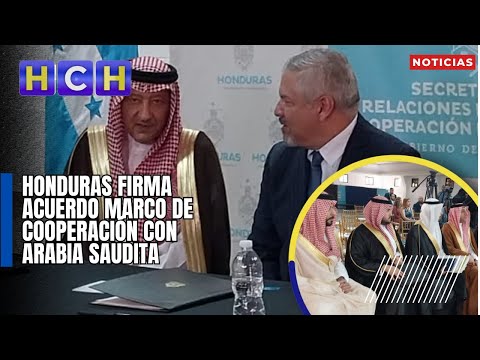 Honduras firma Acuerdo Marco de Cooperación con Arabia Saudita