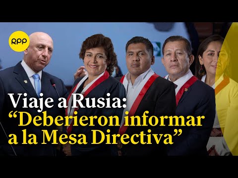 Viaje de congresistas a Rusia: Deben informar a la Mesa Directiva al respecto, indicó José Cueto