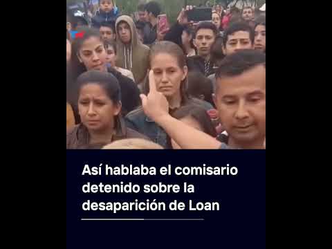 Así hablaba el comisario detenido sobre la desaparición de Loan en Corrientes