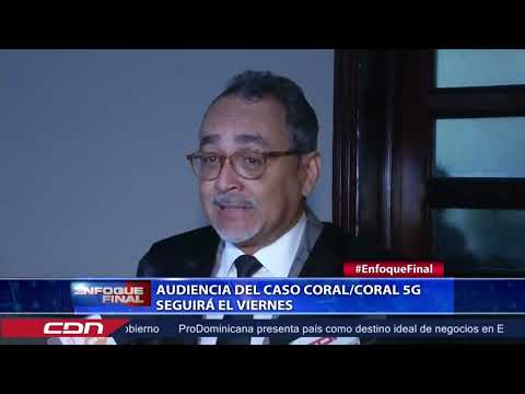 Audiencia del caso Coral/Coral 5G seguirá el viernes