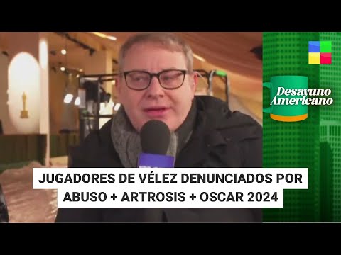 Escándalo en Vélez por abuso + Artrosis + Oscar 2024 #DesayunoAmericano | Programa completo (8/3/24)