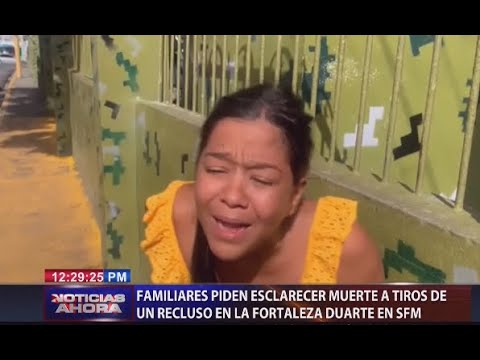Familiares piden esclarecer muerte de recluso en la Fortaleza Duarte de SFM